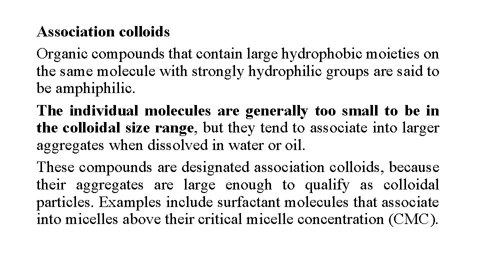 Association colloids Organic compounds that contain large hydrophobic moieties on the same molecule with