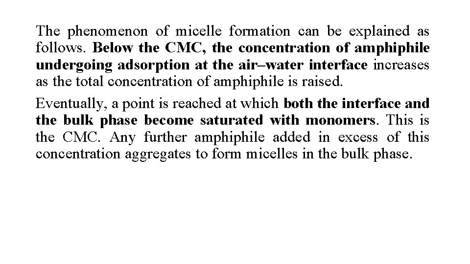 The phenomenon of micelle formation can be explained as follows. Below the CMC, the