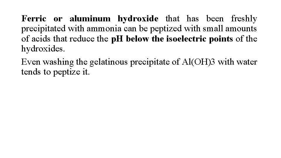 Ferric or aluminum hydroxide that has been freshly precipitated with ammonia can be peptized