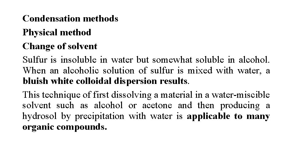 Condensation methods Physical method Change of solvent Sulfur is insoluble in water but somewhat