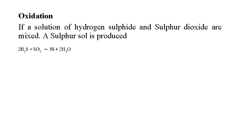 Oxidation If a solution of hydrogen sulphide and Sulphur dioxide are mixed. A Sulphur