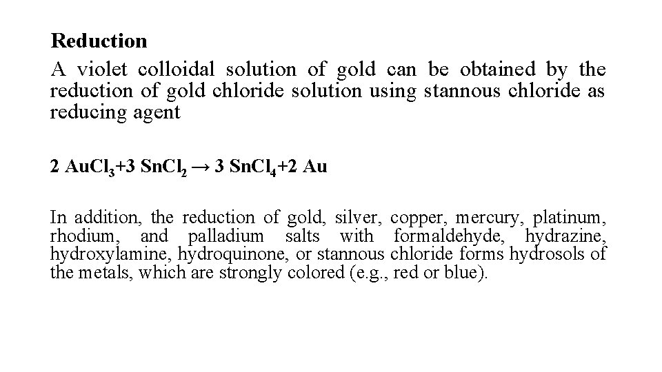 Reduction A violet colloidal solution of gold can be obtained by the reduction of