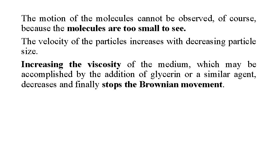 The motion of the molecules cannot be observed, of course, because the molecules are