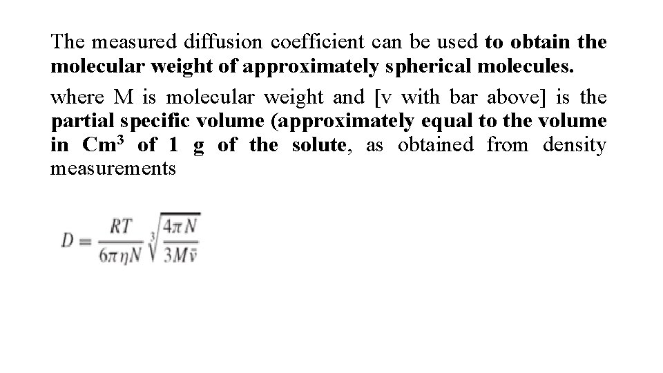 The measured diffusion coefficient can be used to obtain the molecular weight of approximately