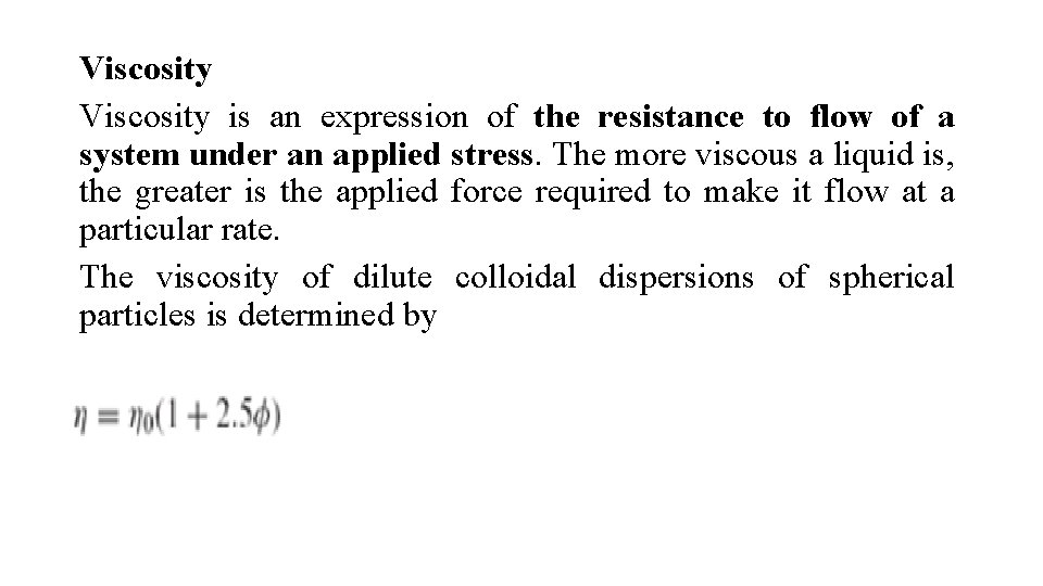 Viscosity is an expression of the resistance to flow of a system under an