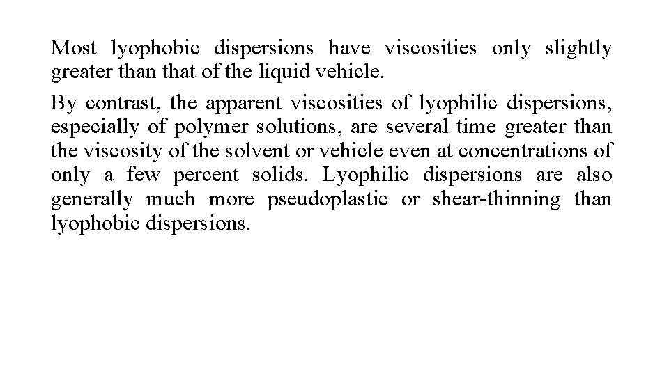 Most lyophobic dispersions have viscosities only slightly greater than that of the liquid vehicle.