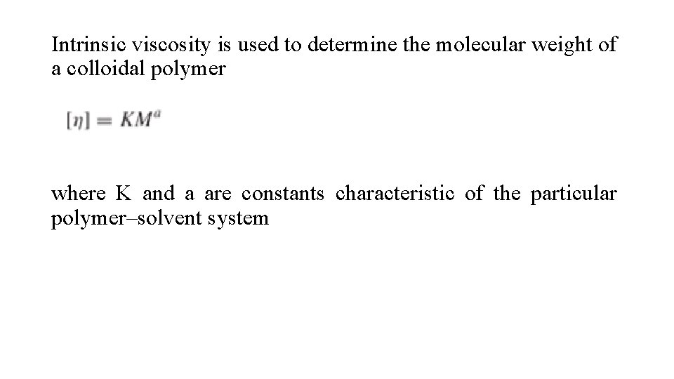 Intrinsic viscosity is used to determine the molecular weight of a colloidal polymer where