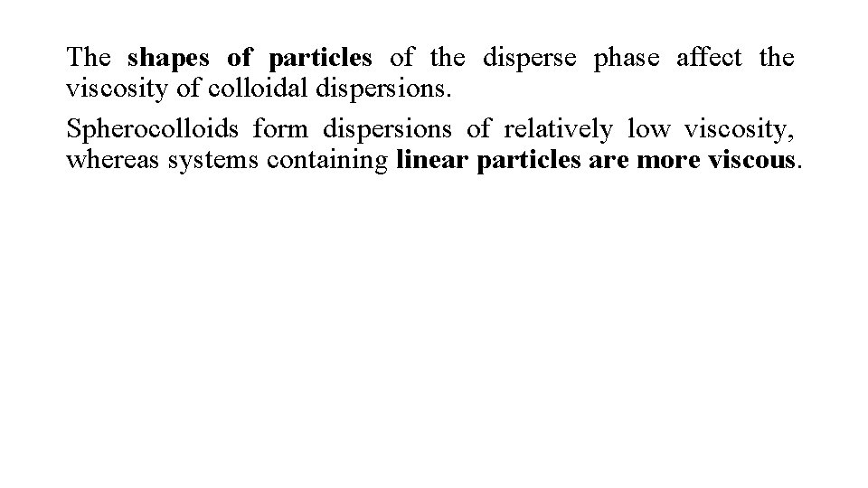 The shapes of particles of the disperse phase affect the viscosity of colloidal dispersions.