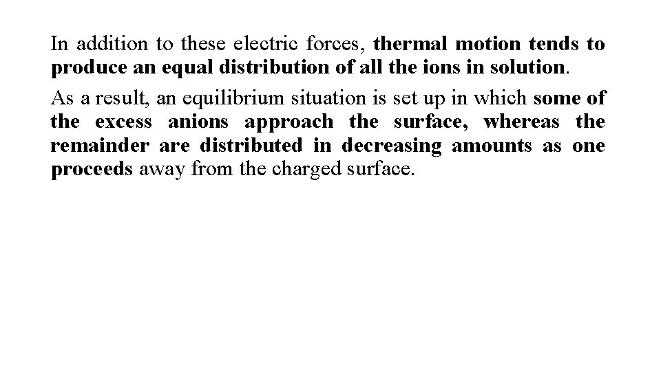 In addition to these electric forces, thermal motion tends to produce an equal distribution