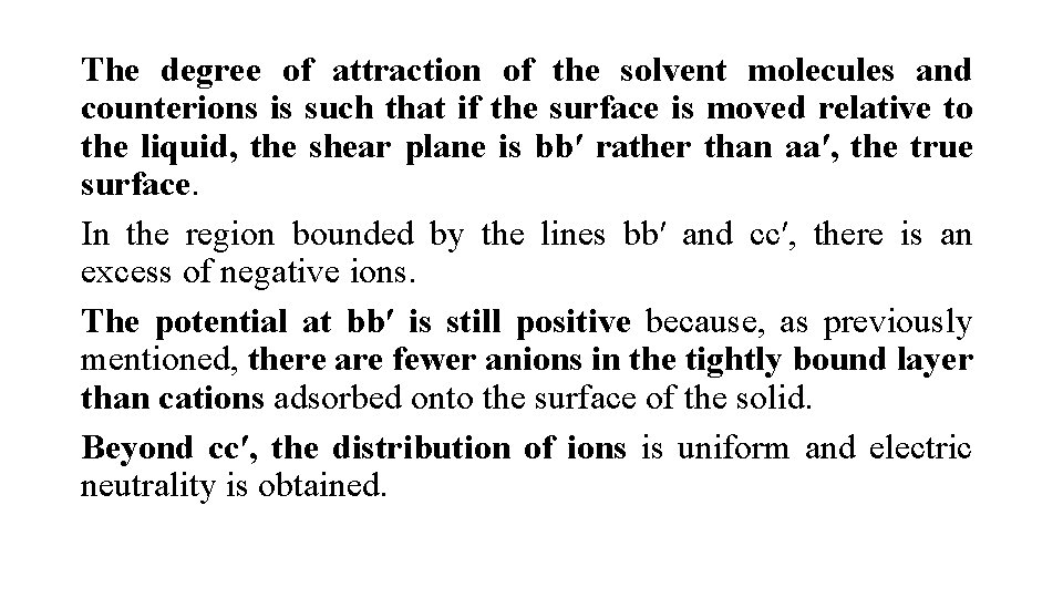 The degree of attraction of the solvent molecules and counterions is such that if