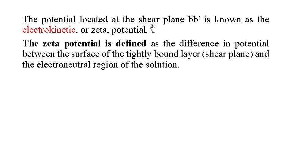 The potential located at the shear plane bb′ is known as the electrokinetic, or