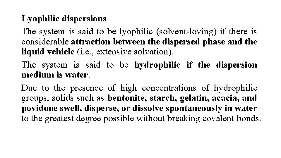 Lyophilic dispersions The system is said to be lyophilic (solvent-loving) if there is considerable