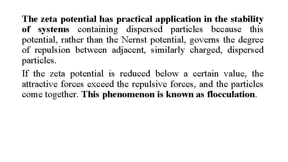 The zeta potential has practical application in the stability of systems containing dispersed particles