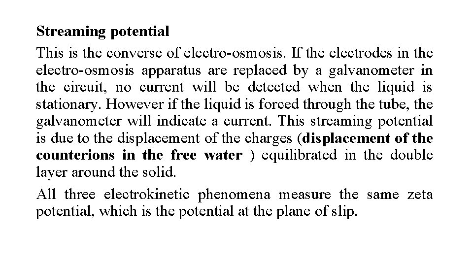 Streaming potential This is the converse of electro-osmosis. If the electrodes in the electro-osmosis