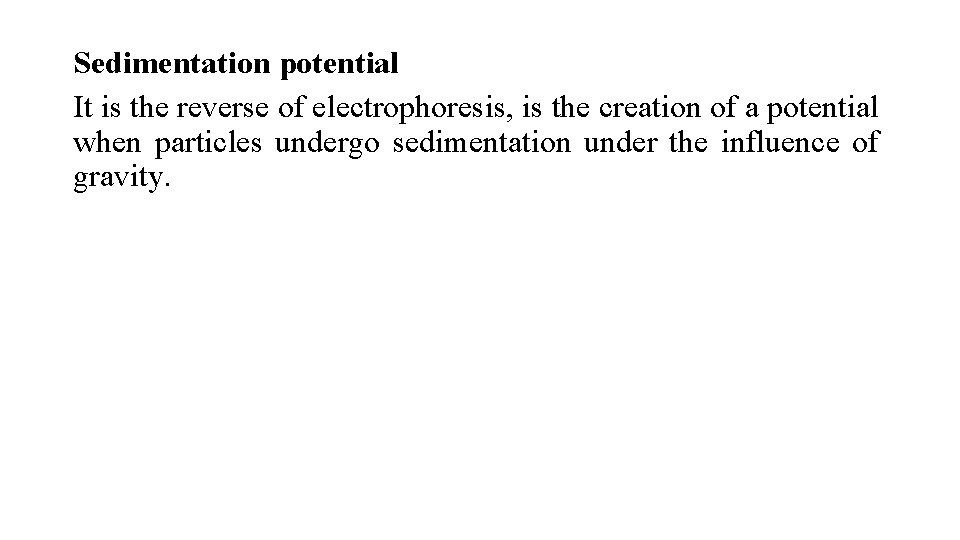 Sedimentation potential It is the reverse of electrophoresis, is the creation of a potential