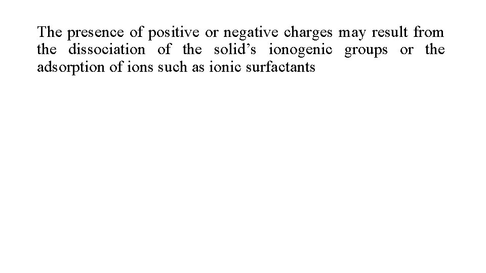 The presence of positive or negative charges may result from the dissociation of the