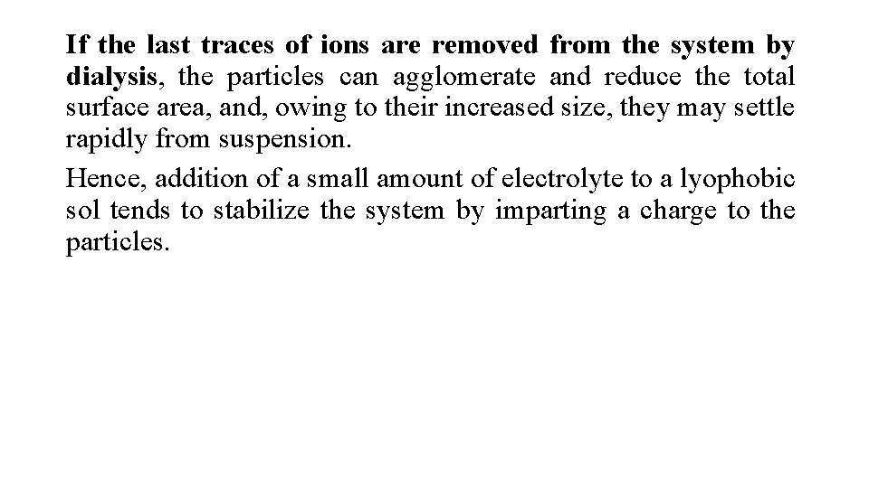 If the last traces of ions are removed from the system by dialysis, the