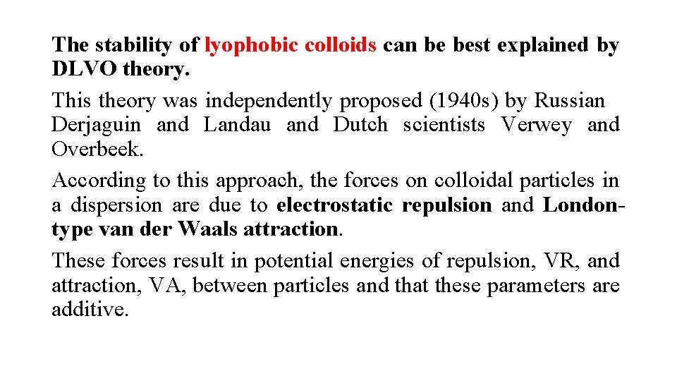 The stability of lyophobic colloids can be best explained by DLVO theory. This theory