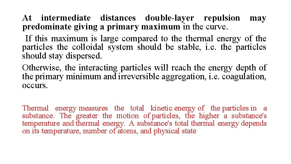 At intermediate distances double-layer repulsion may predominate giving a primary maximum in the curve.