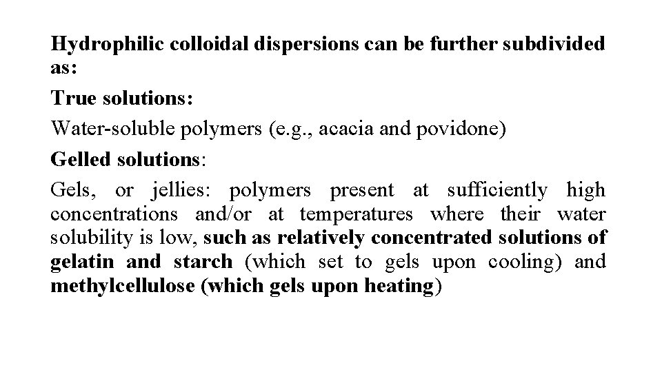 Hydrophilic colloidal dispersions can be further subdivided as: True solutions: Water-soluble polymers (e. g.