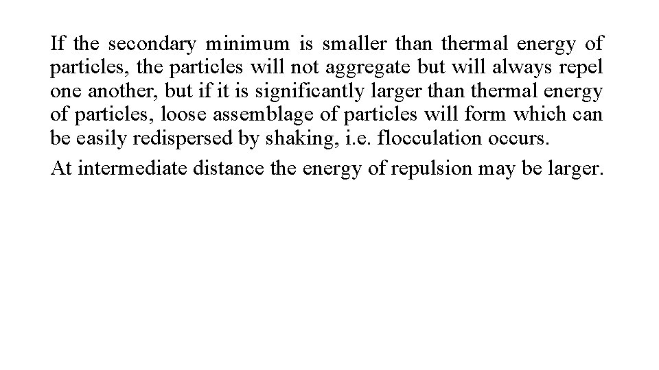 If the secondary minimum is smaller than thermal energy of particles, the particles will