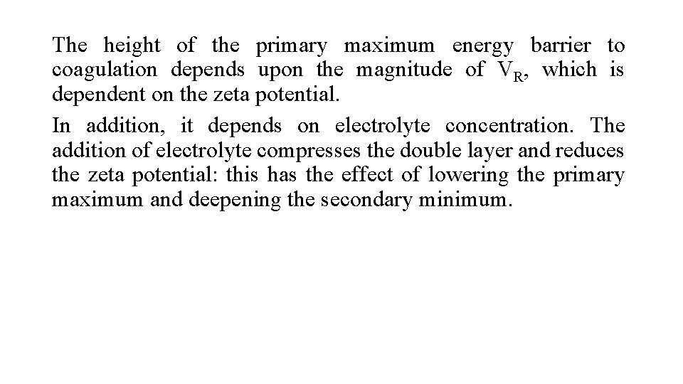 The height of the primary maximum energy barrier to coagulation depends upon the magnitude