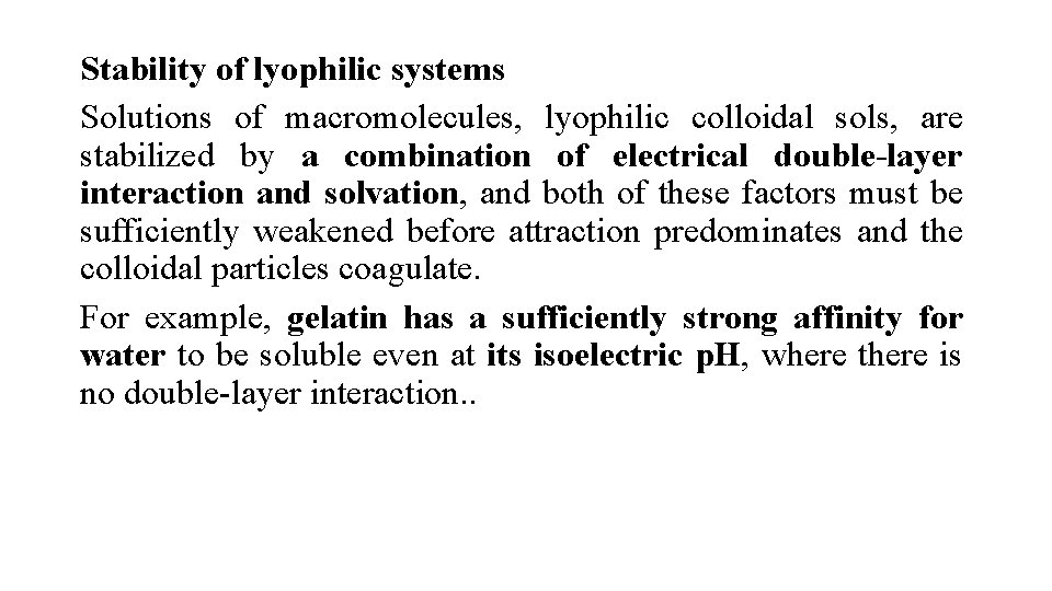 Stability of lyophilic systems Solutions of macromolecules, lyophilic colloidal sols, are stabilized by a
