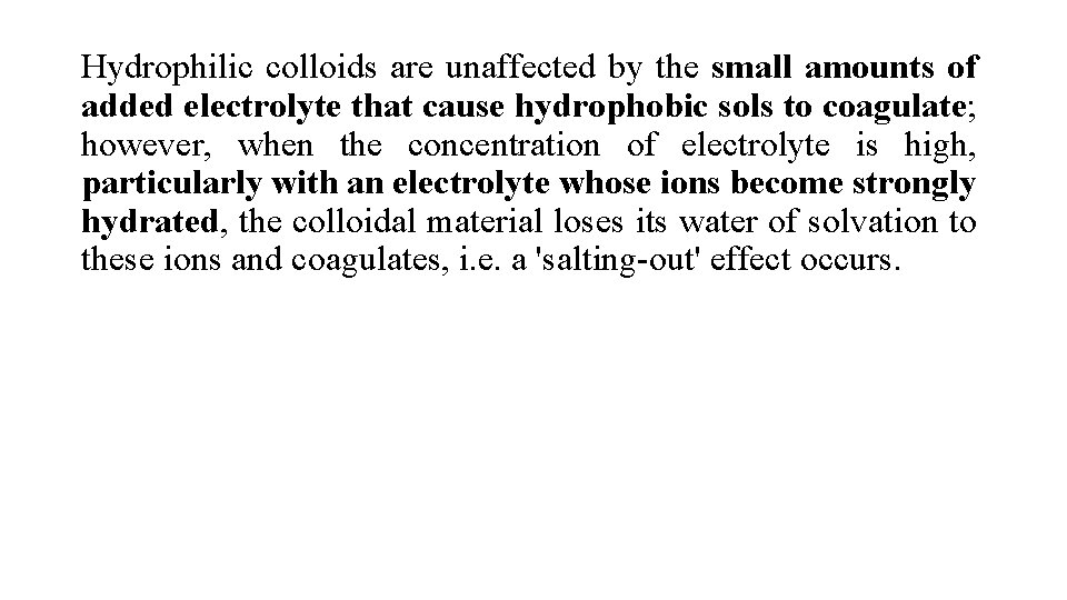 Hydrophilic colloids are unaffected by the small amounts of added electrolyte that cause hydrophobic