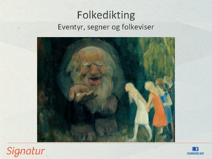 Folkedikting Eventyr, segner og folkeviser 