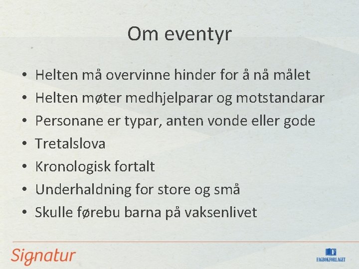 Om eventyr • • Helten må overvinne hinder for å nå målet Helten møter