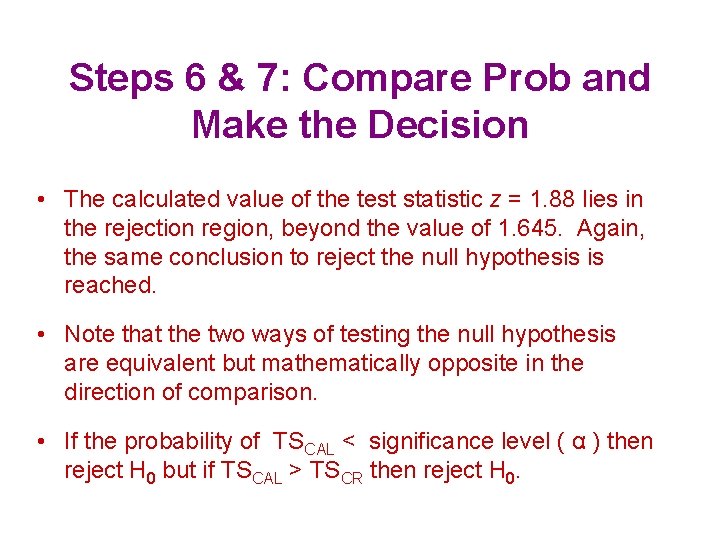 Steps 6 & 7: Compare Prob and Make the Decision • The calculated value