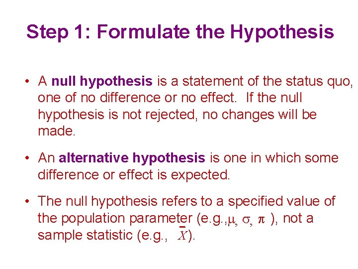 Step 1: Formulate the Hypothesis • A null hypothesis is a statement of the