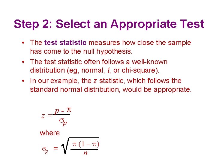 Step 2: Select an Appropriate Test • The test statistic measures how close the