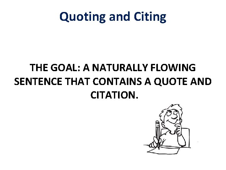 Quoting and Citing THE GOAL: A NATURALLY FLOWING SENTENCE THAT CONTAINS A QUOTE AND