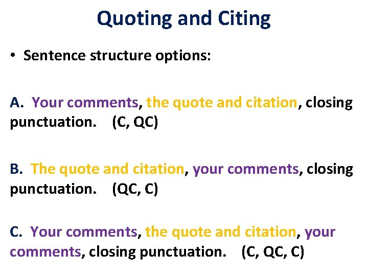 Quoting and Citing • Sentence structure options: A. Your comments, the quote and citation,