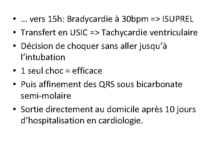  • … vers 15 h: Bradycardie à 30 bpm => ISUPREL • Transfert