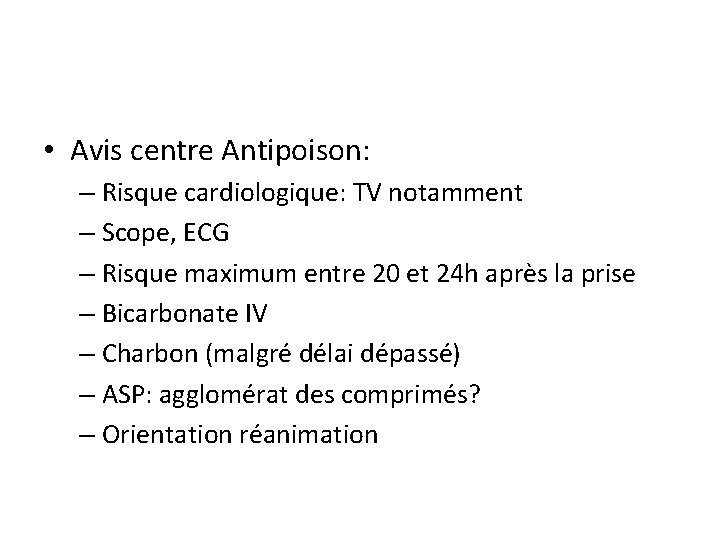  • Avis centre Antipoison: – Risque cardiologique: TV notamment – Scope, ECG –