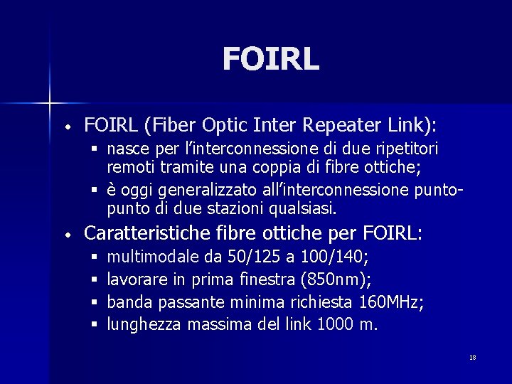FOIRL • FOIRL (Fiber Optic Inter Repeater Link): § nasce per l’interconnessione di due