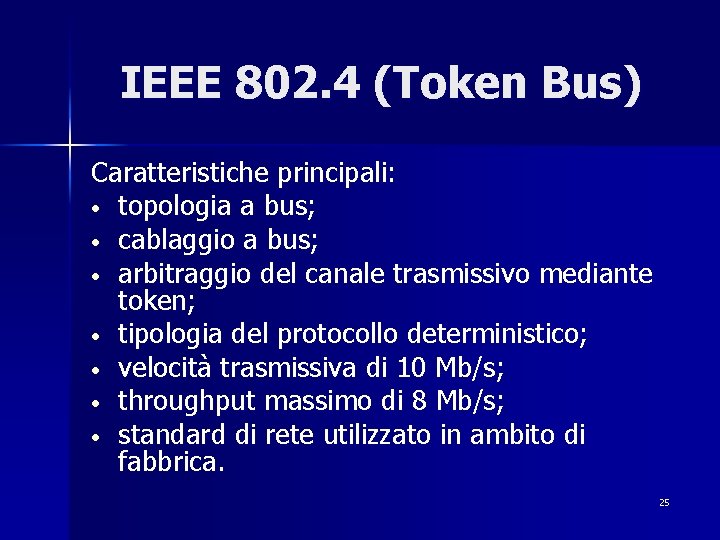 IEEE 802. 4 (Token Bus) Caratteristiche principali: • topologia a bus; • cablaggio a