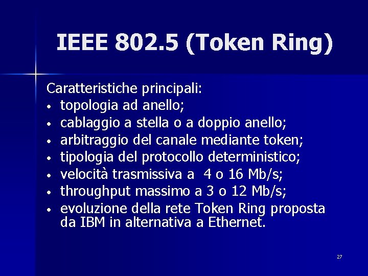 IEEE 802. 5 (Token Ring) Caratteristiche principali: • topologia ad anello; • cablaggio a