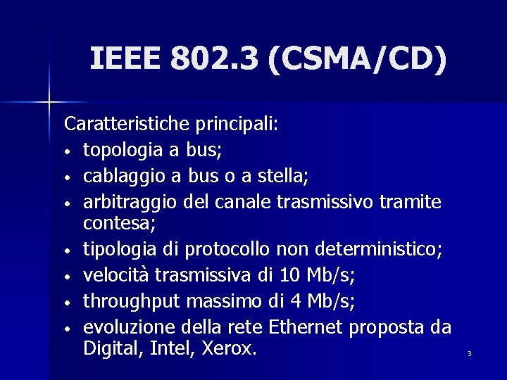 IEEE 802. 3 (CSMA/CD) Caratteristiche principali: • topologia a bus; • cablaggio a bus