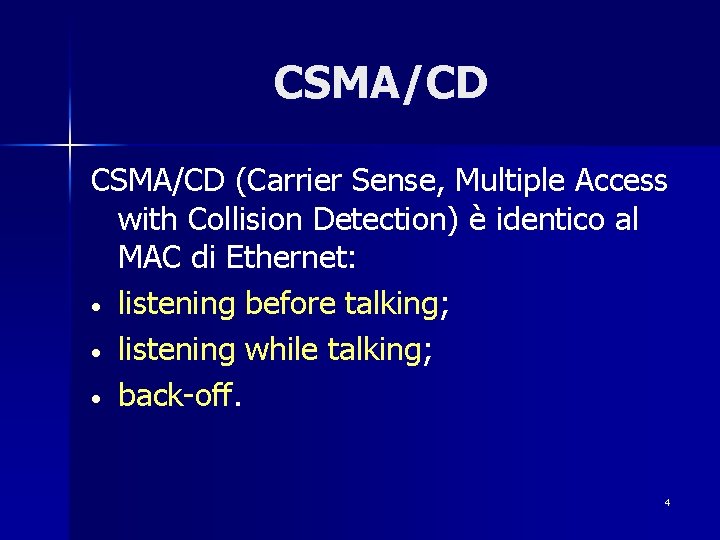 CSMA/CD (Carrier Sense, Multiple Access with Collision Detection) è identico al MAC di Ethernet: