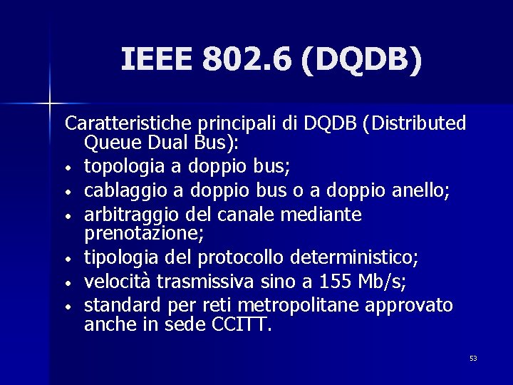 IEEE 802. 6 (DQDB) Caratteristiche principali di DQDB (Distributed Queue Dual Bus): • topologia