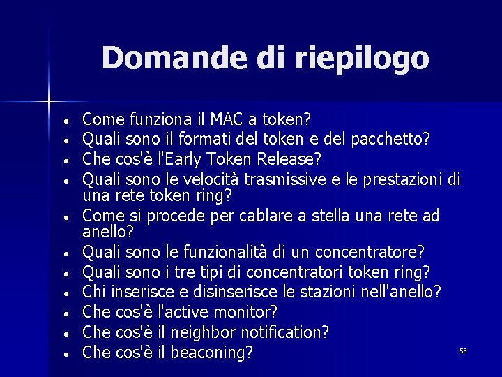 Domande di riepilogo • • • Come funziona il MAC a token? Quali sono