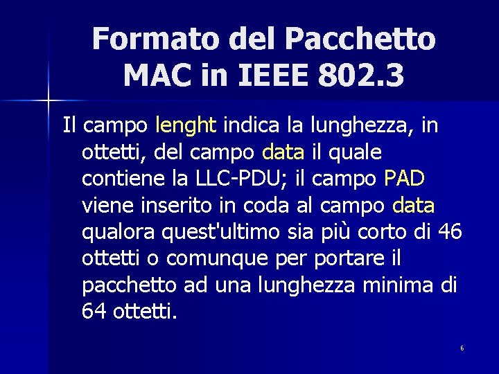 Formato del Pacchetto MAC in IEEE 802. 3 Il campo lenght indica la lunghezza,