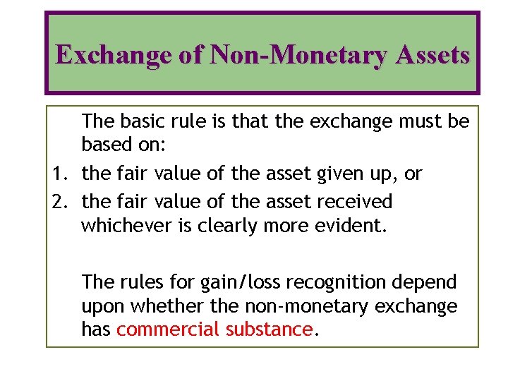 Exchange of Non-Monetary Assets The basic rule is that the exchange must be based