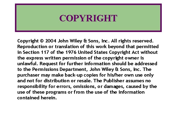 COPYRIGHT Copyright © 2004 John Wiley & Sons, Inc. All rights reserved. Reproduction or