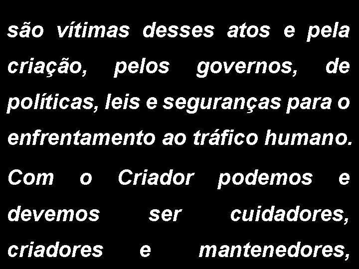 são vítimas desses atos e pela criação, pelos governos, de políticas, leis e seguranças