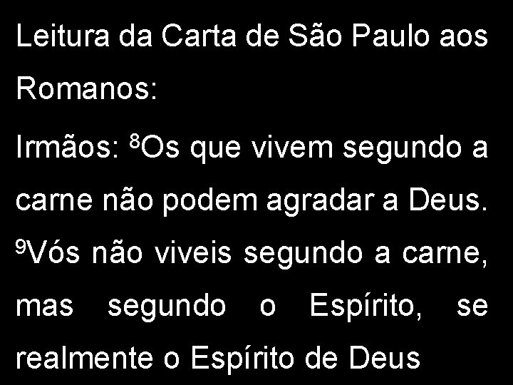 Leitura da Carta de São Paulo aos Romanos: Irmãos: 8 Os que vivem segundo