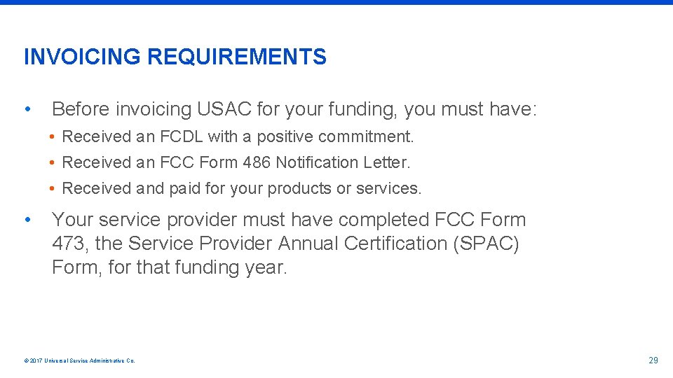 INVOICING REQUIREMENTS • Before invoicing USAC for your funding, you must have: • Received